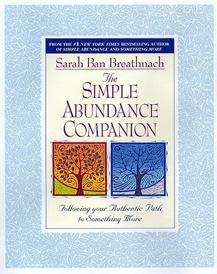 Simple Abundance Companion: Following Your Authentic Path to Something More by Ban Breathnach, Sarah