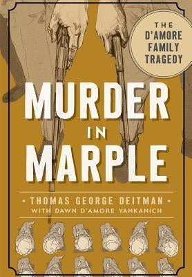 Murder in Marple: The d'Amore Family Tragedy by Deitman, Thomas George