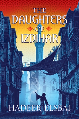 The Daughters of Izdihar by Elsbai, Hadeer