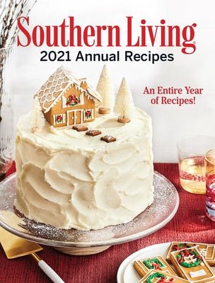 Southern Living 2021 Annual Recipes: An Entire Year of Recipes by Editors of Southern Living