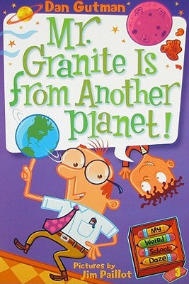 My Weird School Daze #3: Mr. Granite Is from Another Planet! by Gutman, Dan