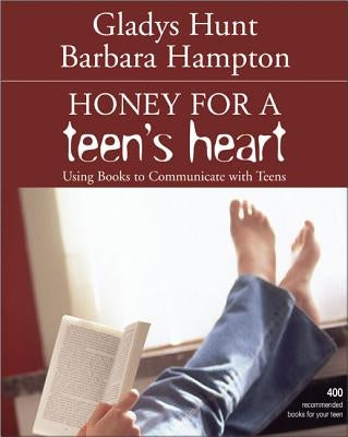 Honey for a Teen's Heart: Using Books to Communicate with Teens by Hunt, Gladys