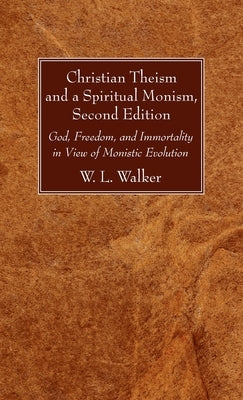 Christian Theism and a Spiritual Monism, Second Edition by Walker, W. L.