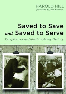 Saved to Save and Saved to Serve by Hill, Harold