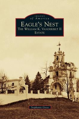 Eagle's Nest: The William K. Vanderbilt II Estate by Gress, Stephanie