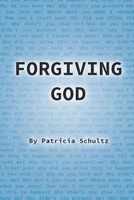 Forgiving God by Schultz, Patricia