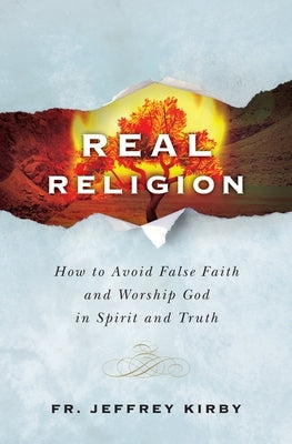 Real Religion by Kirby, Fr Jeffrey
