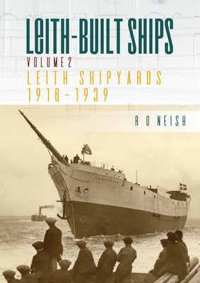 Leith Shipyards 1918-1939 by Neish, R. O.