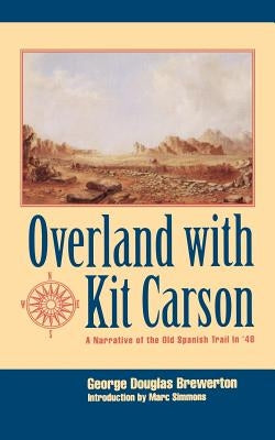 Overland with Kit Carson: A Narrative of the Old Spanish Trail in '48 by Brewerton, George Douglas