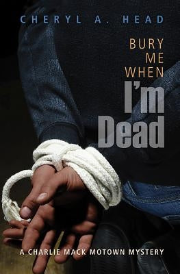Bury Me When I'm Dead by Head, Cheryl A.