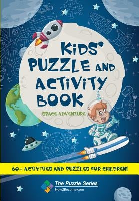 Kids' Puzzle and Activity Book Space & Adventure!: 60+ Activities and Puzzles for Children by How2become