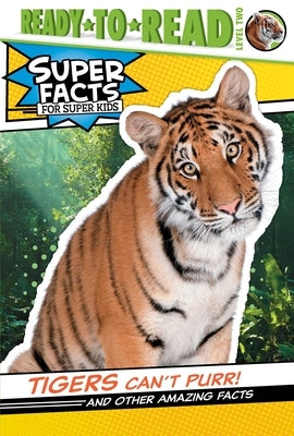 Tigers Can't Purr!: And Other Amazing Facts by Feldman, Thea