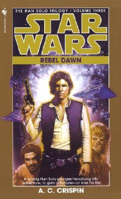 Rebel Dawn: Star Wars Legends (the Han Solo Trilogy) by Crispin, A. C.