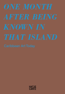One Month After Being Known in That Island: Carribbean Art Today by Kopp, Albertine
