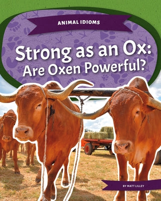 Strong as an Ox: Are Oxen Powe by Lilley, Matt