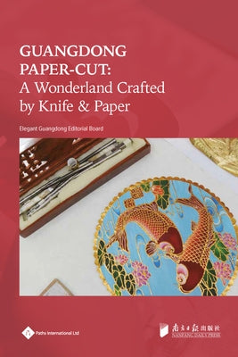 Guangdong Paper-Cut: A Wonderland Crafted by Knife & Paper by Editorial Board, Elegant Guangdong Serie