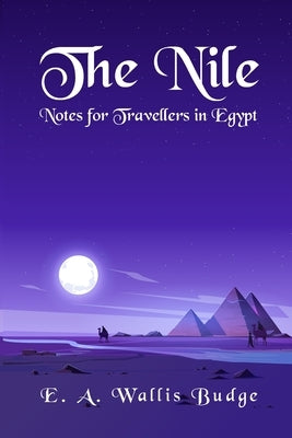 The Nile - Notes for Travellers in Egypt Paperback by E a Wallis Budge