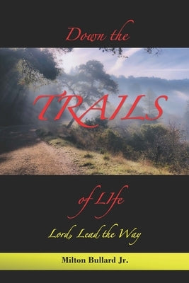 Down the Trails of Life by Bullard, Milton