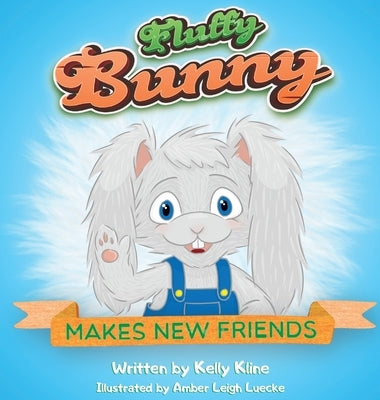 Fluffy Bunny: Makes New Friends by Kline, Kelly