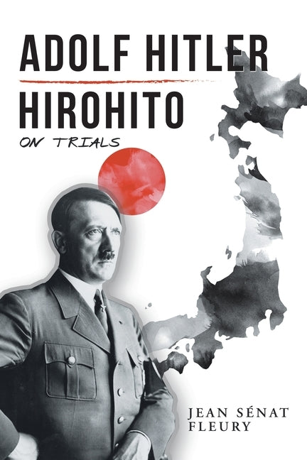 Adolf Hitler: Hirohito: On Trials by Fleury, Jean Sénat