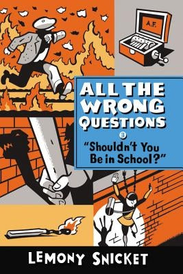 "shouldn't You Be in School?" by Snicket, Lemony