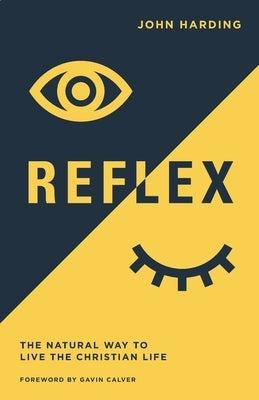 Reflex: The Natural Way to Live the Christian Life by Harding, John