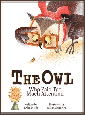 The Owl Who Paid Too Much Attention by Mojib, Erfan