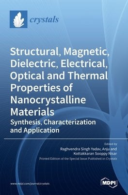 Structural, Magnetic, Dielectric, Electrical, Optical and Thermal Properties of Nanocrystalline Materials: Synthesis, Characterization and Application by Yadav, Raghvendra Singh