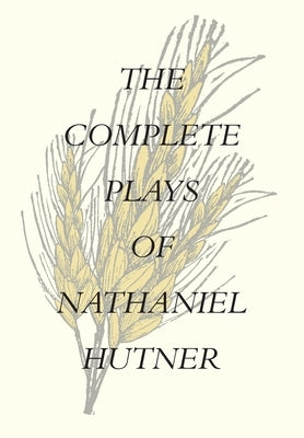 The Complete Plays of Nathaniel Hutner by Hutner, Nathaniel