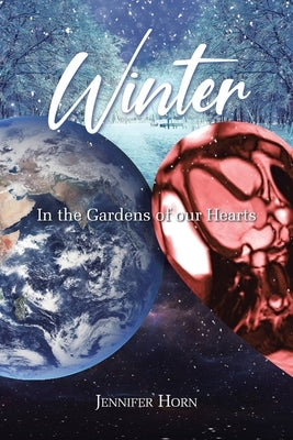 Winter: In the Gardens of our Hearts by Horn, Jennifer