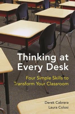 Thinking at Every Desk: Four Simple Skills to Transform Your Classroom by Cabrera, Derek