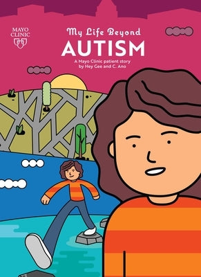 My Life Beyond Autism: A Mayo Clinic Patient Story by Gee, Hey