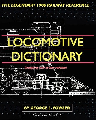Locomotive Dictionary by Fowler, George L.