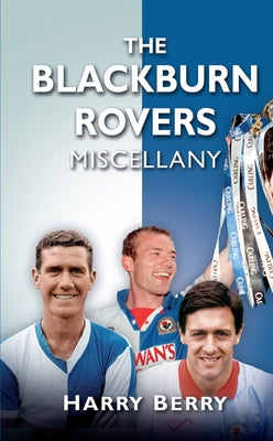 The Blackburn Rovers Miscellany by Berry, Harry