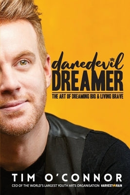 Daredevil Dreamer: The Art of Dreaming Big and Living Brave by O'Connor, Tim
