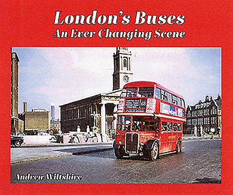 London's Buses: An Ever-Changing Scene by Wiltshire, Andrew
