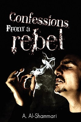 Confessions from a Rebel by Al-Shammari, Abdullah Daham