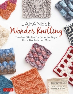 Japanese Wonder Knitting: Timeless Stitches for Beautiful Bags, Hats, Blankets and More by Nihon Vogue
