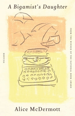 A Bigamist's Daughter by McDermott, Alice