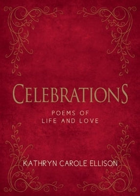 Celebrations: Poems of Life and Love by Ellison, Kathryn Carole