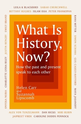 What Is History, Now? by Lipscomb, Suzannah