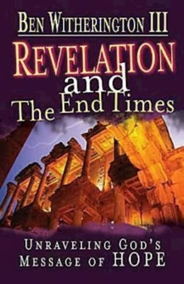 Revelation and the End Times Participant's Guide: Unraveling Gods Message of Hope by Witherington III, Ben