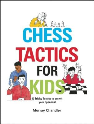 Chess Tactics for Kids by Chandler, Murray