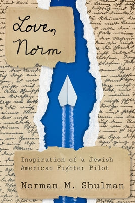 Love, Norm: Inspiration of a Jewish American Fighter Pilot by Shulman, Norman M.