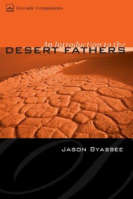 An Introduction to the Desert Fathers by Byassee, Jason
