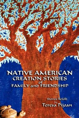 Native American Creation Stories of Family and Friendship by Pijoan, Teresa