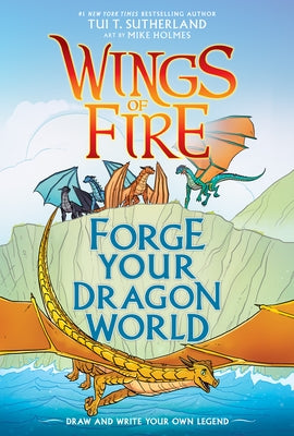Wings of Fire: Forge Your Dragon World by Sutherland, Tui T.