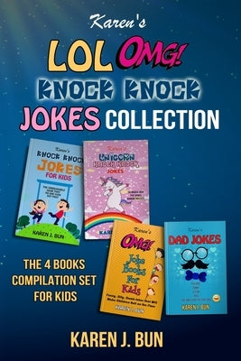 Karen's LOL, OMG And Knock Knock Jokes Collection: The 4 Fun Joke Compilation For Kids by Bun, Karen J.