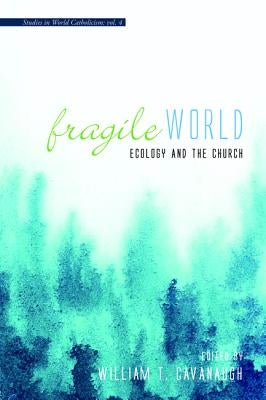 Fragile World by Cavanaugh, William T.