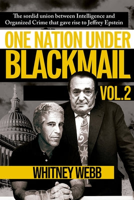 One Nation Under Blackmail: The Sordid Union Intelligence and Organized Crime That Gave Rise to Jeffrey Epsteinbetween Volume 2 by Webb, Whitney Alyse